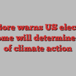 Al Gore warns US election outcome will determine pace of climate action