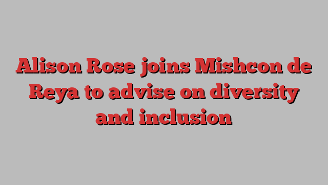 Alison Rose joins Mishcon de Reya to advise on diversity and inclusion