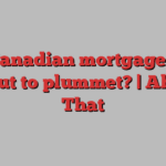 Are Canadian mortgage rates about to plummet? | About That