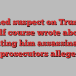 Armed suspect on Trump’s golf course wrote about wanting him assassinated, prosecutors allege