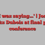 'As I was saying…' | Joshua mocks Dubois at final press conference