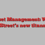 Asset Management: Wall Street’s new titans