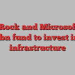 BlackRock and Microsoft plan $30bn fund to invest in AI infrastructure