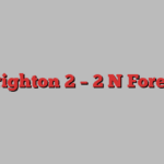 Brighton 2 – 2 N Forest