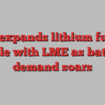 CME expands lithium futures battle with LME as battery demand soars