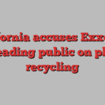 California accuses Exxon of misleading public on plastic recycling