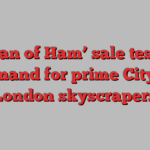 ‘Can of Ham’ sale tests demand for prime City of London skyscrapers