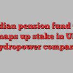 Canadian pension fund CDPQ snaps up stake in UK hydropower company