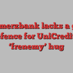 Commerzbank lacks a good defence for UniCredit’s ‘frenemy’ hug