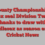 County Championship: Sussex seal Division Two title thanks to draw with Middlesex as season ends | Cricket News