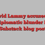 David Lammy accused of diplomatic blunder in Substack blog post