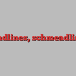 Deadlines, schmeadlines