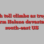 Death toll climbs as tropical storm Helene devastates south-east US