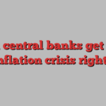 Did central banks get the inflation crisis right?