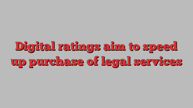 Digital ratings aim to speed up purchase of legal services