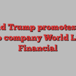 Donald Trump promotes sons’ crypto company World Liberty Financial