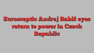 Eurosceptic Andrej Babiš eyes return to power in Czech Republic