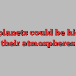 Exoplanets could be hiding their atmospheres