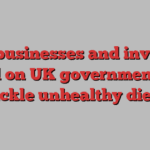 Food businesses and investors call on UK government to tackle unhealthy diets