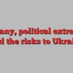 Germany, political extremism and the risks to Ukraine