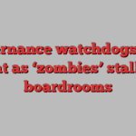 Governance watchdogs take fright as ‘zombies’ stalk US boardrooms