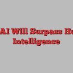 How AI Will Surpass Human Intelligence