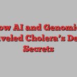 How AI and Genomics Unraveled Cholera’s Deadly Secrets