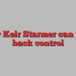 How Keir Starmer can take back control