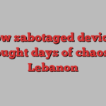 How sabotaged devices brought days of chaos to Lebanon