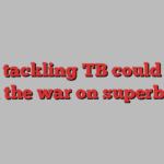 How tackling TB could help win the war on superbugs