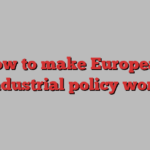 How to make European industrial policy work