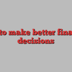 How to make better financial decisions