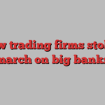 How trading firms stole a march on big banks