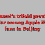 Huawei’s trifold proving popular among Apple iPhone fans in Beijing