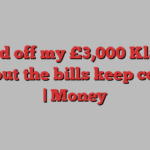 I paid off my £3,000 Klarna loan but the bills keep coming | Money