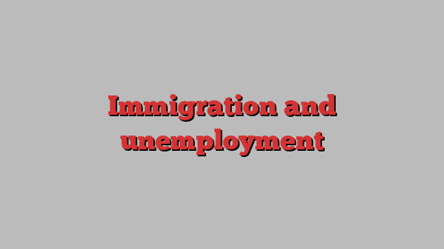 Immigration and unemployment