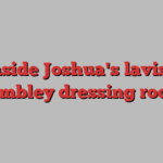 Inside Joshua's lavish Wembley dressing room!