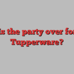 Is the party over for Tupperware?