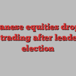 Japanese equities drop in early trading after leadership election