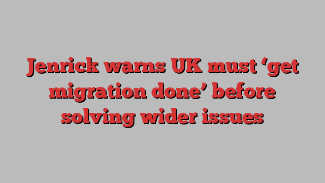 Jenrick warns UK must ‘get migration done’ before solving wider issues