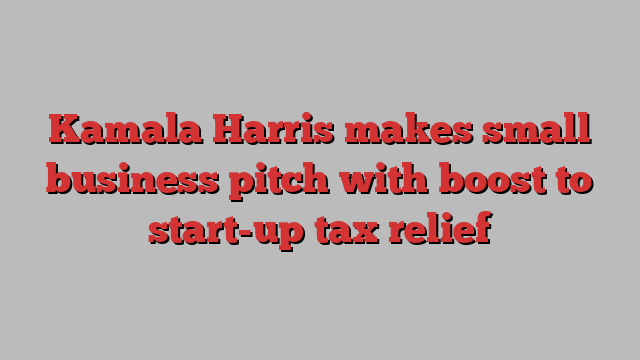 Kamala Harris makes small business pitch with boost to start-up tax relief