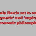 Kamala Harris set to outline ‘pragmatic’ and ‘capitalist’ economic philosophy