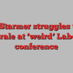 Keir Starmer struggles to fix morale at ‘weird’ Labour conference