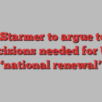 Keir Starmer to argue tough decisions needed for UK ‘national renewal’