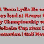 LPGA Tour: Lydia Ko one off halfway lead at Kroger Queen City Championship with Solheim Cup stars in contention | Golf News