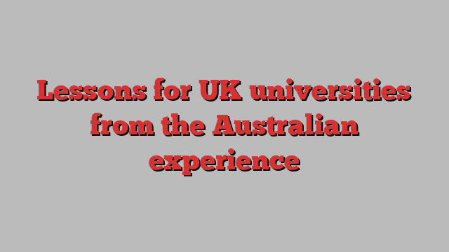 Lessons for UK universities from the Australian experience