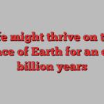 Life might thrive on the surface of Earth for an extra billion years