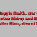 Maggie Smith, star of Downton Abbey and Harry Potter films, dies at 89