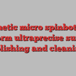 Magnetic micro spinbots can perform ultraprecise surface polishing and cleaning