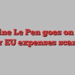 Marine Le Pen goes on trial over EU expenses scandal